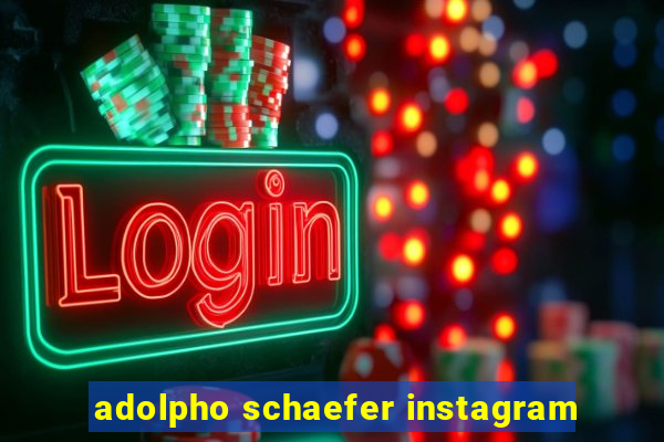 adolpho schaefer instagram